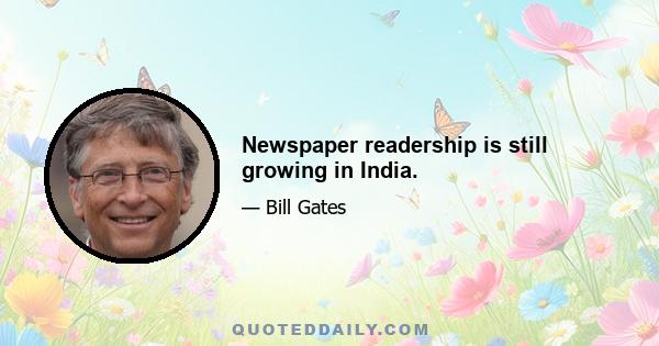 Newspaper readership is still growing in India.