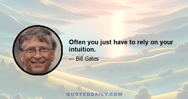 Often you just have to rely on your intuition.