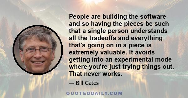 People are building the software and so having the pieces be such that a single person understands all the tradeoffs and everything that's going on in a piece is extremely valuable. It avoids getting into an