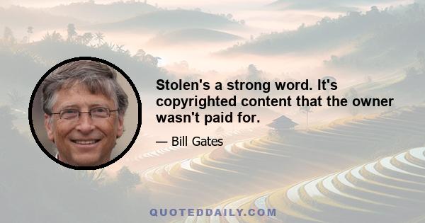 Stolen's a strong word. It's copyrighted content that the owner wasn't paid for.