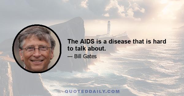 The AIDS is a disease that is hard to talk about.