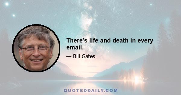 There's life and death in every email.