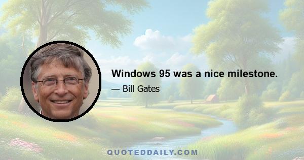 Windows 95 was a nice milestone.