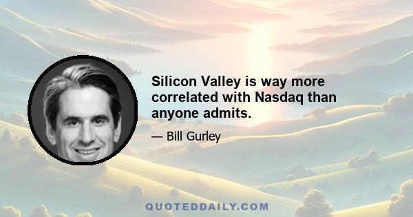 Silicon Valley is way more correlated with Nasdaq than anyone admits.