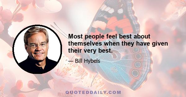 Most people feel best about themselves when they have given their very best.