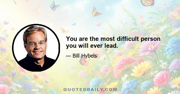 You are the most difficult person you will ever lead.