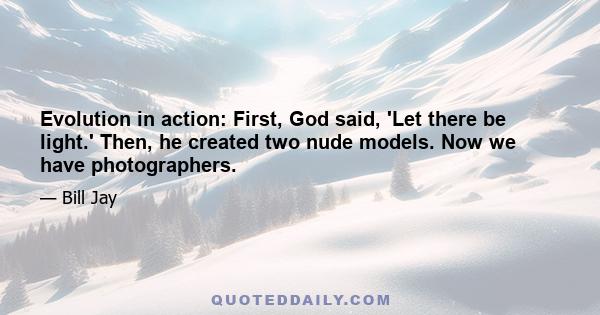 Evolution in action: First, God said, 'Let there be light.' Then, he created two nude models. Now we have photographers.