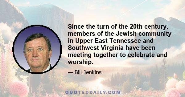 Since the turn of the 20th century, members of the Jewish community in Upper East Tennessee and Southwest Virginia have been meeting together to celebrate and worship.