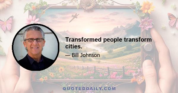 Transformed people transform cities.