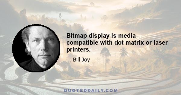 Bitmap display is media compatible with dot matrix or laser printers.