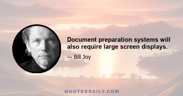 Document preparation systems will also require large screen displays.