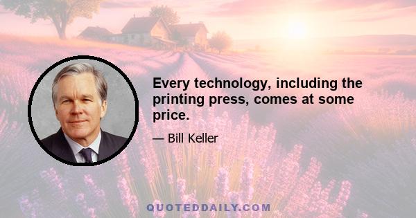 Every technology, including the printing press, comes at some price.