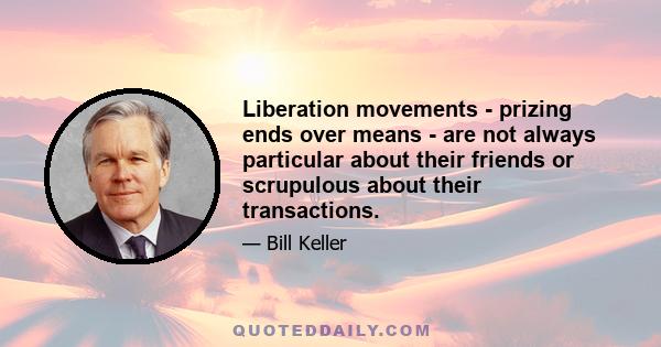 Liberation movements - prizing ends over means - are not always particular about their friends or scrupulous about their transactions.