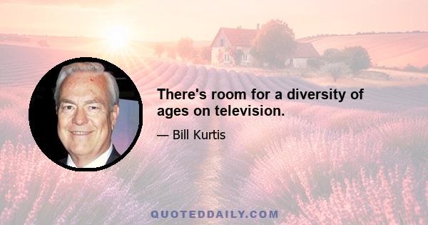 There's room for a diversity of ages on television.