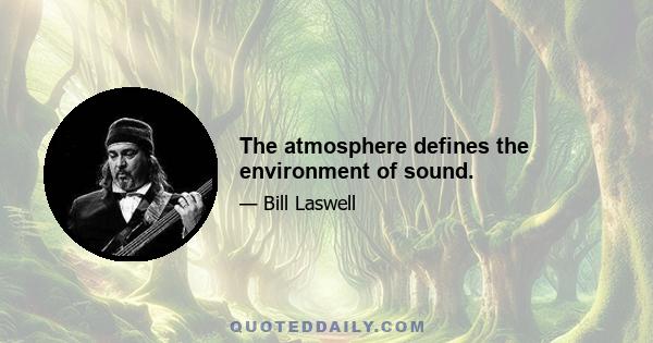 The atmosphere defines the environment of sound.