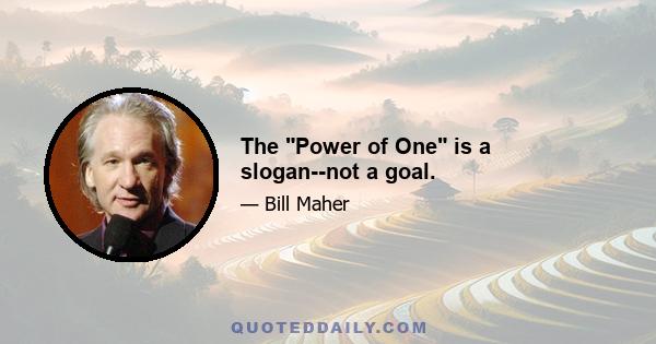 The Power of One is a slogan--not a goal.