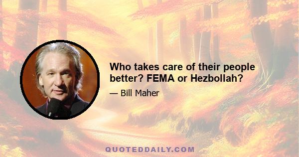 Who takes care of their people better? FEMA or Hezbollah?