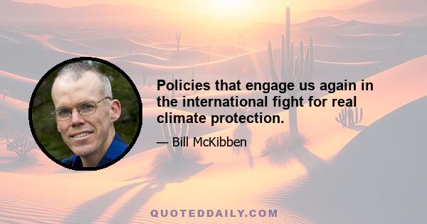 Policies that engage us again in the international fight for real climate protection.