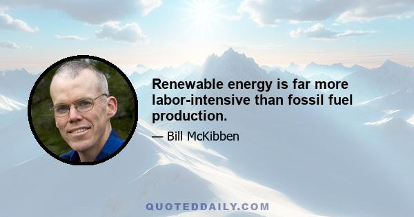 Renewable energy is far more labor-intensive than fossil fuel production.