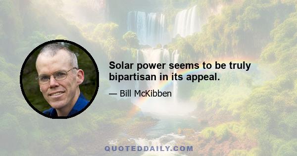 Solar power seems to be truly bipartisan in its appeal.