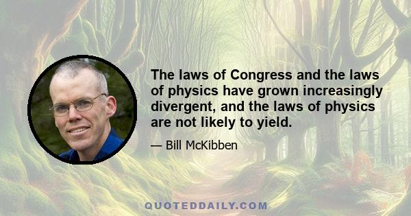 The laws of Congress and the laws of physics have grown increasingly divergent, and the laws of physics are not likely to yield.