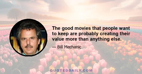 The good movies that people want to keep are probably creating their value more than anything else.