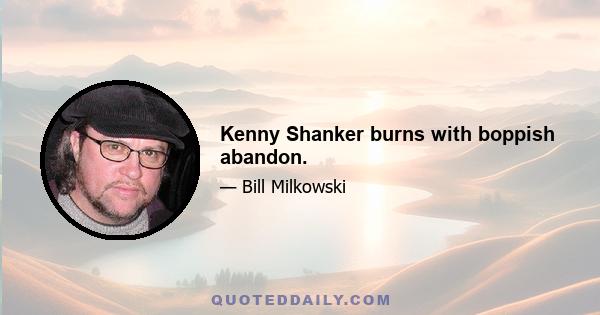 Kenny Shanker burns with boppish abandon.