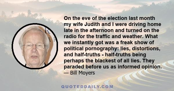 On the eve of the election last month my wife Judith and I were driving home late in the afternoon and turned on the radio for the traffic and weather. What we instantly got was a freak show of political pornography: