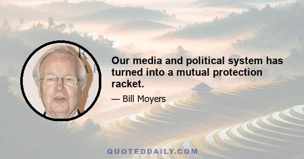 Our media and political system has turned into a mutual protection racket.