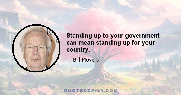 Standing up to your government can mean standing up for your country.