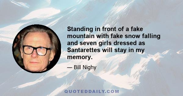 Standing in front of a fake mountain with fake snow falling and seven girls dressed as Santarettes will stay in my memory.