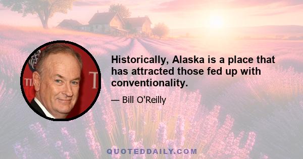 Historically, Alaska is a place that has attracted those fed up with conventionality.