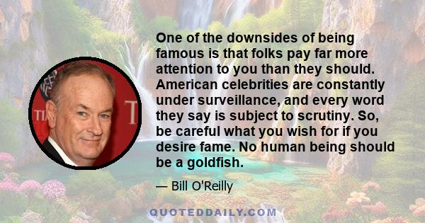 One of the downsides of being famous is that folks pay far more attention to you than they should. American celebrities are constantly under surveillance, and every word they say is subject to scrutiny. So, be careful