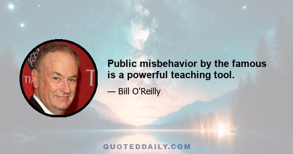 Public misbehavior by the famous is a powerful teaching tool.