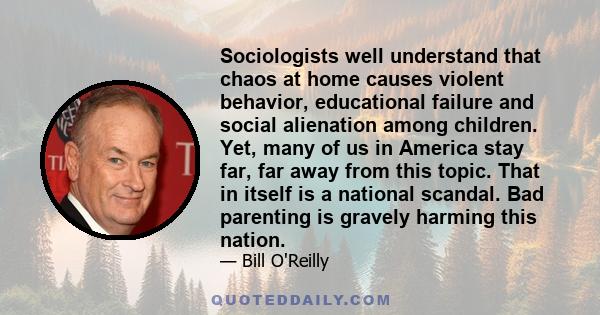 Sociologists well understand that chaos at home causes violent behavior, educational failure and social alienation among children. Yet, many of us in America stay far, far away from this topic. That in itself is a