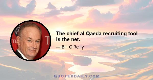 The chief al Qaeda recruiting tool is the net.