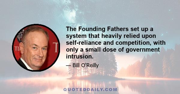 The Founding Fathers set up a system that heavily relied upon self-reliance and competition, with only a small dose of government intrusion.