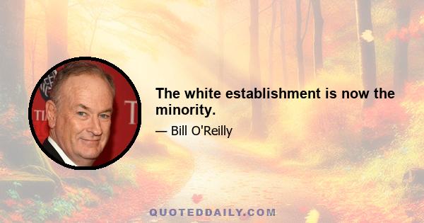 The white establishment is now the minority.