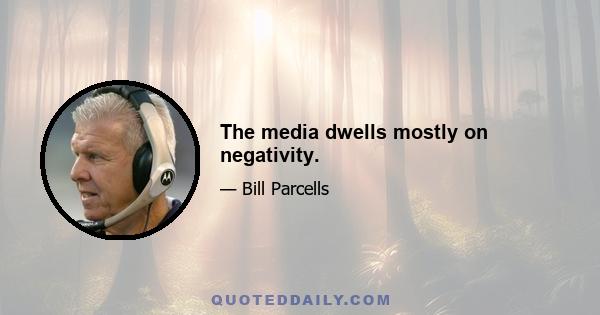 The media dwells mostly on negativity.