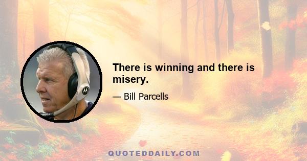 There is winning and there is misery.