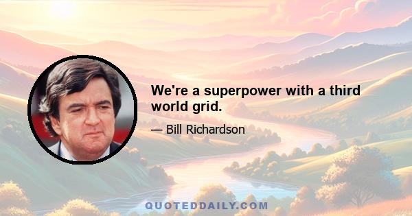 We're a superpower with a third world grid.