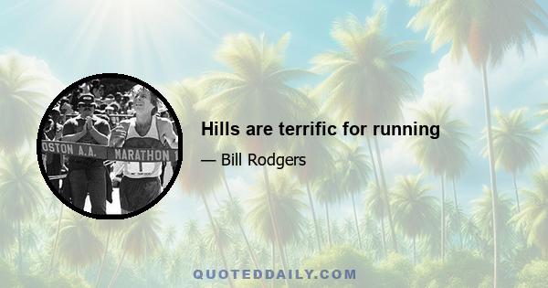 Hills are terrific for running