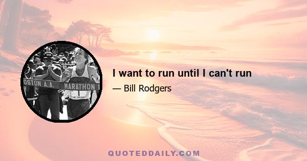 I want to run until I can't run