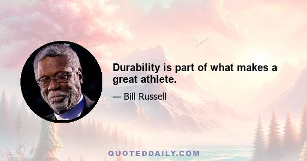 Durability is part of what makes a great athlete.