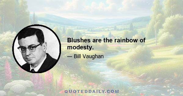 Blushes are the rainbow of modesty.