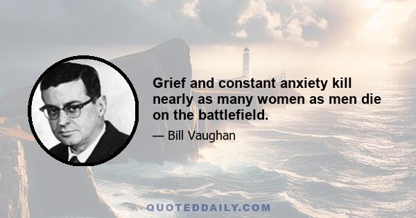 Grief and constant anxiety kill nearly as many women as men die on the battlefield.