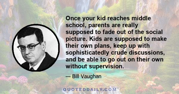 Once your kid reaches middle school, parents are really supposed to fade out of the social picture. Kids are supposed to make their own plans, keep up with sophisticatedly crude discussions, and be able to go out on