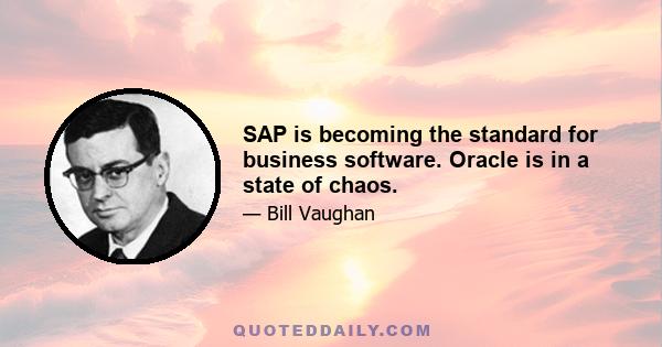 SAP is becoming the standard for business software. Oracle is in a state of chaos.