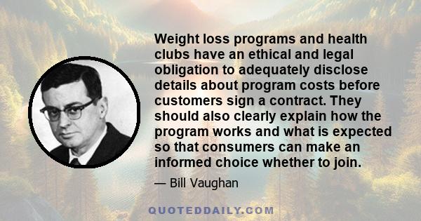 Weight loss programs and health clubs have an ethical and legal obligation to adequately disclose details about program costs before customers sign a contract. They should also clearly explain how the program works and