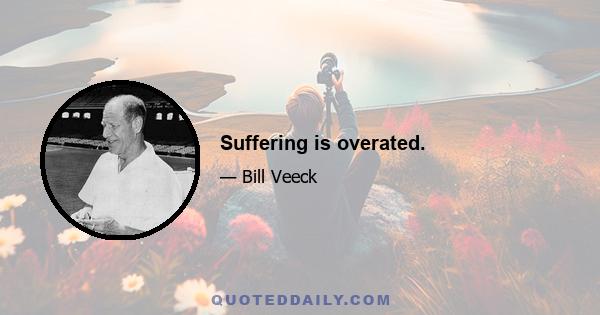 Suffering is overated.